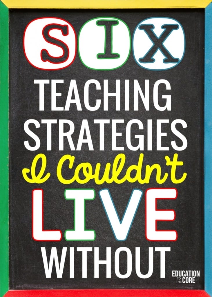 Six Teaching Strategies I Couldn't Live Without
