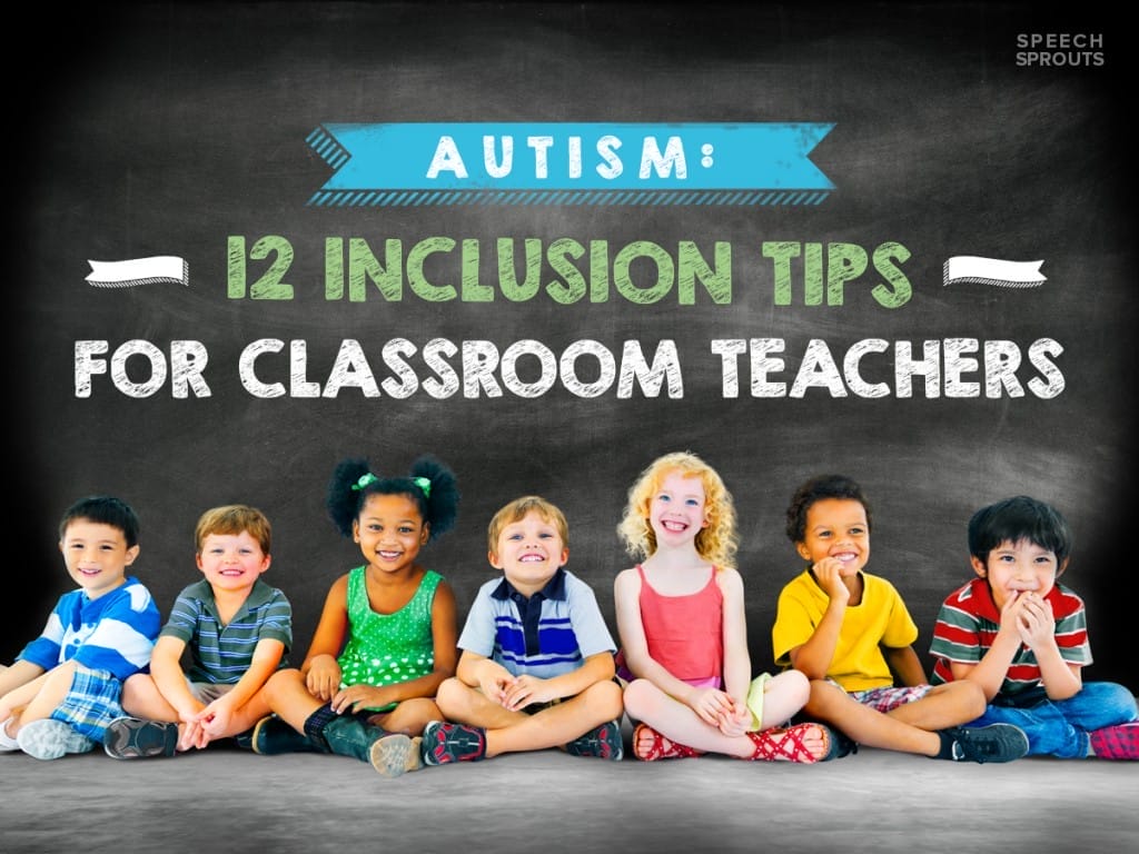 Autism: 12 Inclusion Tips for Classroom Teachers