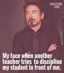 There is nothing worse than another teacher undermining your authority when they don't know the whole story.
