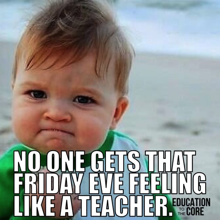 That Friday Eve feeling is like nothing else when you are a teacher.