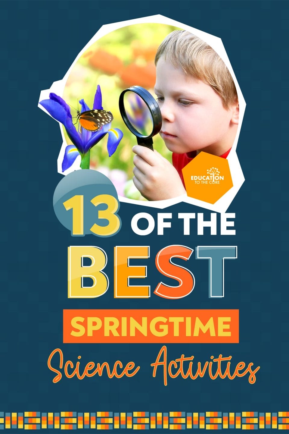13 of the Best Springtime Science Activities | Education to the Core