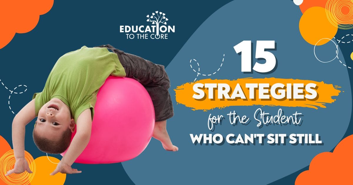 15 Strategies for the Student Who Can’t Sit Still
