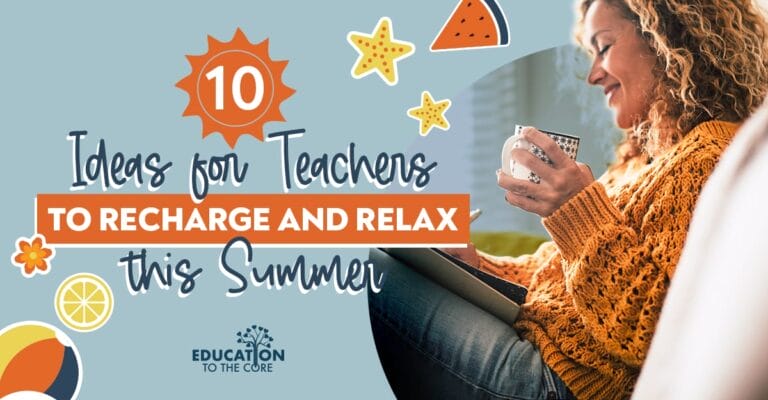 10 Ideas for Teachers to Recharge and Relax this Summer